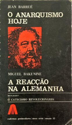 O Anarquismo Hoje / A Reacção na Alemanha / O Catecismo Revolucionário