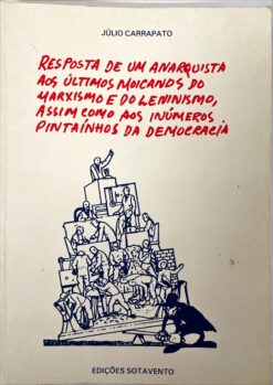 Resposta de um anarquista aos últimos moicanos do marxismo e do leninismo, assim como aos inúmeros pintaínhos da democracia