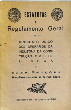 Estatutos e Regulamento Geral do Sindicato Unico dos Operarios da Industria da Construção Civil de Lisboa e suas Secções Profissionais e Sindicais