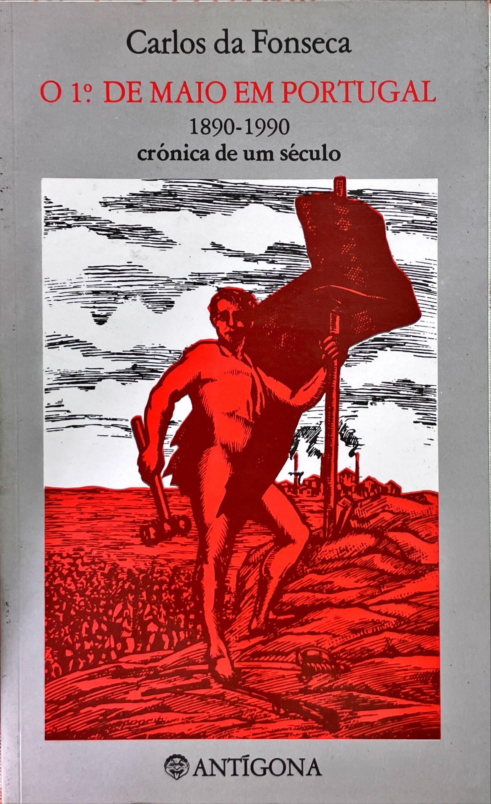 O 1º de Maio em Portugal: 1890-1990 - Crónica de um século
