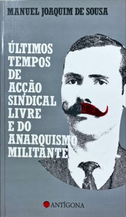 Últimos tempos de acção sindical livre e do anarquismo militante