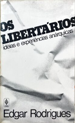 Os libertários: idéias e experiências anárquicas