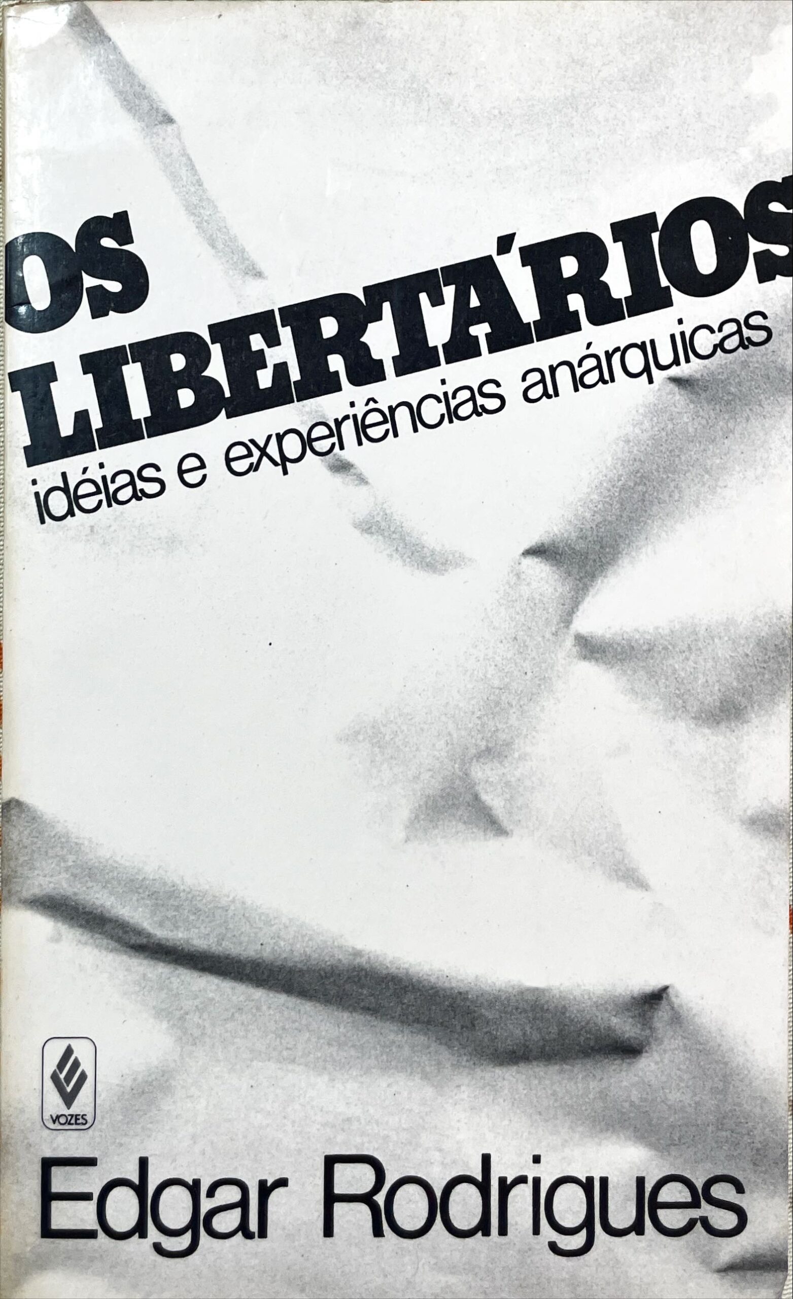Os libertários: idéias e experiências anárquicas