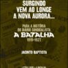 Surgindo vem ao longe a nova aurora: para a história do diário sindicalista A Batalha, 1919-1927