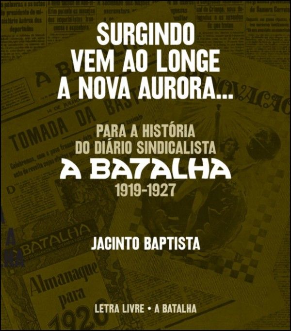 Surgindo vem ao longe a nova aurora: para a história do diário sindicalista A Batalha, 1919-1927