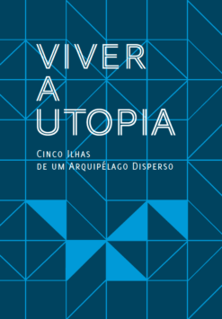 Viver a Utopia: Cinco Ilhas de um Arquipélago Disperso